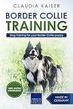 Border Collie Training: Dog Training for your Border Collie puppy by Claudia Kaiser