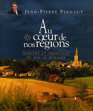 Au coeur de nos régions (French Edition) by Jean-Pierre Pernaut