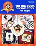 Looney Tunes, The Big Book of Cross Stitch : 100 Designs by 