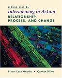 Interviewing in Action: Relationship, Process, and Change