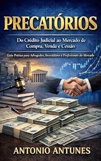 Livro Precatórios: Do Crédito Judicial ao Mercado de Compra, Venda e Cessão: Guia prático para advogados, investidores e profissionais do mercado de precatórios (Guia Prático dos Precatórios)
