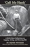 Call Me Hank: A Stó:lõ Man's Reflections on Logging, Living, and Growing Old (Heritage) by Henry Pennier, Keith, Thor Carlson