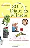 The 30-Day Diabetes Miracle: Lifestyle Center of America's Complete Program to Stop Diabetes, Restore Health,and Build Natural Vitality