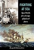 Fighting at Sea: Naval Battles from the Ages of Sail and Steam by 