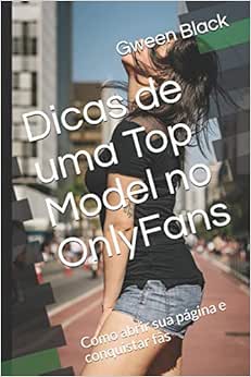 Dicas de uma Top Model no OnlyFans: Como abrir sua página e conquistar