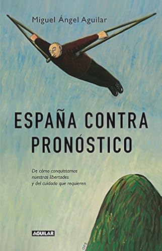 Download España contra pronóstico: De cómo conquistamos nuestras libertades y del cuidado que requieren PDF