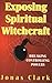 Exposing Spiritual Witchcraft: Breaking Controlling Powers