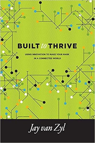 Built To Thrive Using Innovation To Make Your Mark In A Connected World Van Zyl Jay Amazon Com Books