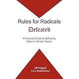 Rules for Radicals Defeated: A Practical Guide for Defeating Obama/Alinsky Tactics