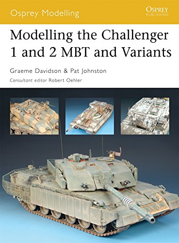 Modelling the Challenger 1 and 2 MBT and Variants (Osprey Modelling) by Graeme Davidson, Pat Johnston