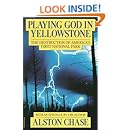 Playing God in Yellowstone:  The Destruction of America's First National Park (with an Epilogue by the Author)