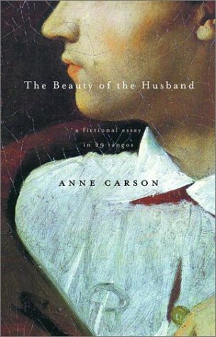 "The Beauty of the Husband - A Fictional Essay in 29 Tangos" av Anne Carson