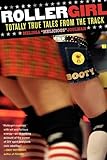 Rollergirl: Totally True Tales from the Track