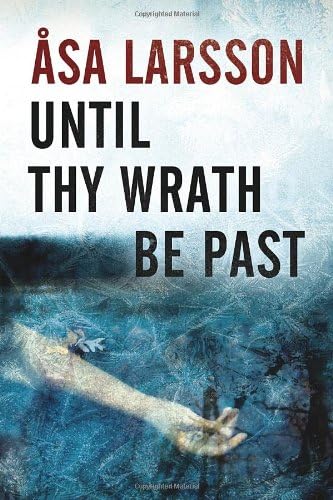 Until Thy Wrath Be Past: Rebecka Martinsson: Arctic Murders โ Now a Major TV Series (A Rebecka Martinsson Investigation (1))