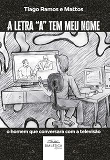 Livro A letra "a" tem meu nome: o homem que conversara com a televisão