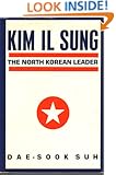 Kim IL Sung: The North Korean Leader (Studies of the East Asian Institute)
