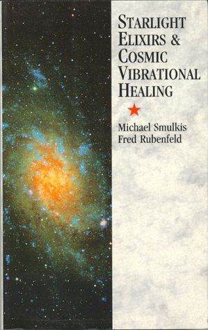 Starlight Elixirs and Cosmic Vibrational Healing by Michael Smulkis