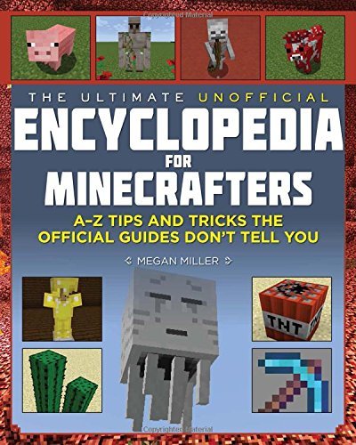 Download The Ultimate Unofficial Encyclopedia for Minecrafters: An A - Z Book of Tips and Tricks the Official Guides Don't Teach You
