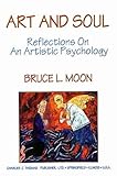 Art and Soul : Reflections on an Artistic Psychology, Moon, Bruce L., 0398066760