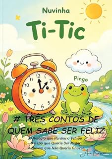 Livro Três Contos de Quem Sabe Ser Feliz: O Relógio que Perdeu o Tempo • O Sapo que Queria Ser Pintor • A Nuvem que Não Queria Chover