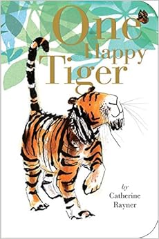 One Happy Tiger, by Catherine Rayner One Happy Tiger, by Catherine Rayner