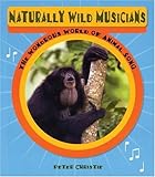 Naturally Wild Musicians: The Wondrous World of Animal Song