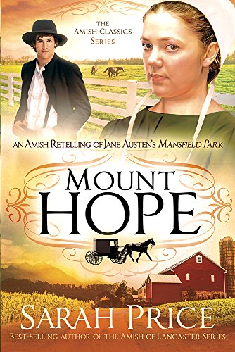 Mount Hope: An Amish Retelling of Jane Austen's Mansfield Park (The Amish Classics) by Sarah Price