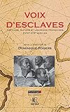 Voix d'esclaves : Antilles, Guyane et Louisiane françaises, XVIIIe-XIXe siècles by 
