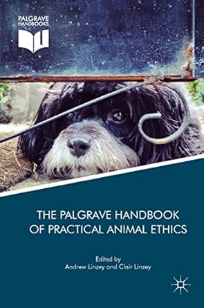 The Palgrave Handbook Of Practical Animal Ethics The