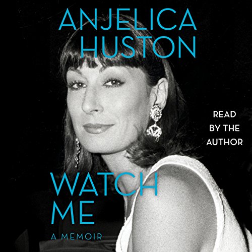Watch Me: A Memoir by Anjelica Huston