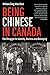 Being Chinese in Canada: The Struggle for Identity, Redress and Belonging by 