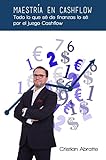 Maestría en Cashflow: Todo lo que sé de finanzas lo sé por el juego Cashflow (Spanish Edition)