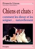 Chiens et chats - Les élever et les soigner (French Edition) by
