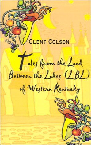 Tales from the Land Between the Lakes of Western Kentucky by Clent Colson