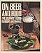 On Beer and Food: The Gourmet's Guide to Recipes and Pairings by 