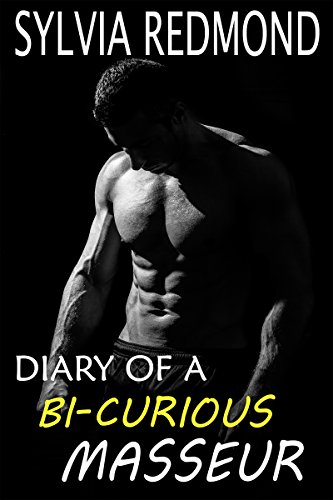 Diary of a Bi-curious Masseur (Bisexual and Gay Conflicted Book 1) (Best Lube For Ass Fucking)