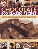 Chocolate 500 Classic Recipes: A definitive collection of delectable recipes, from devilish chocolate roulade to Mississippi mud pie, shown in over 500 photographs by