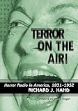 Terror on the Air!: Horror Radio in America, 1931-1952 by Richard J. Hand