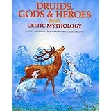 Druids, Gods & Heroes from Celtic Mythology (World Mythology Series)