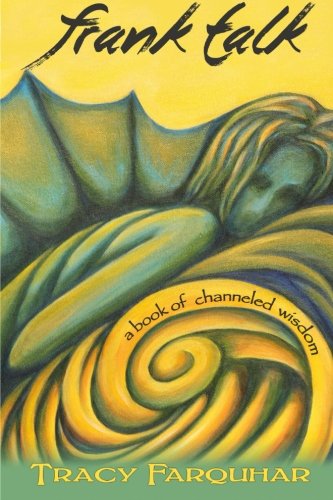 Frank Talk: A Book of Channeled Wisdom by Tracy Farquhar