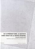 Le suprématisme : Le monde sans-objet ou le repos éternel by 