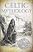 Celtic Mythology: A Concise Guide to the Gods, Sagas and Beliefs (Greek Mythology - Norse Mythology by Hourly History