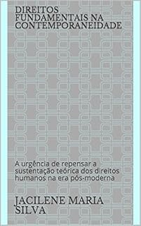 Livro DIREITOS FUNDAMENTAIS NA CONTEMPORANEIDADE: A urgência de repensar a sustentação teórica dos direitos humanos na era pós-moderna
