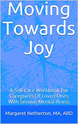 [E.B.O.O.K] Moving Towards Joy: A Self-Care Workbook For Caregivers Of Loved Ones With Serious Mental Illness<br />[Z.I.P]