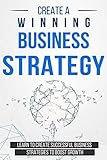 Create a Winning Business Strategy: Learn to create