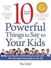 Ten Powerful Things to Say to Your Kids: New Second Edition