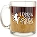 I Drink and I Know Things - Glass Coffee Mug - Makes a Great Gift