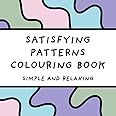 Satisfying Patterns Colouring Book (Simple and Relaxing Designs for Adults & Children) (Simple and Relaxing Colouring Books)