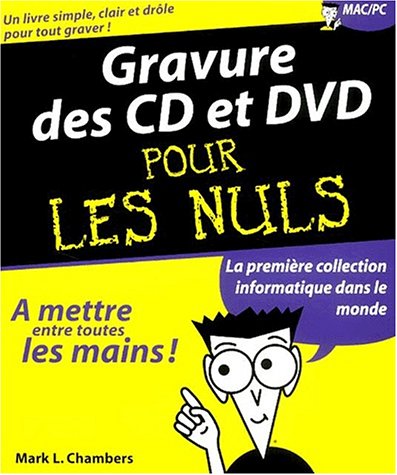 La Gravure des CD et des DVD pour les nuls by Mark L. Chambers
