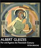 Albert Gleizes: For and Against the Twentieth Century by